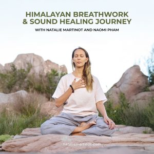 with Natalie Martinot and Naomi PhamHimalayan Breathwork & Sound Healing Journey